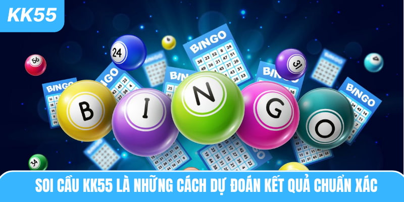 Soi cầu KK55 là những cách dự đoán kết quả chuẩn xác